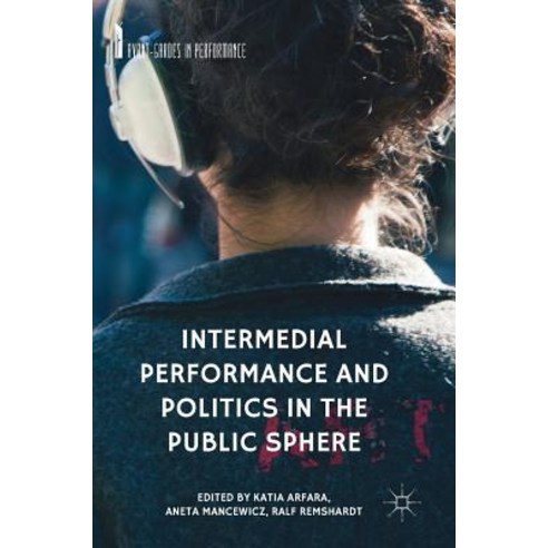 (영문도서) Intermedial Performance and Politics in the Public Sphere Hardcover, Palgrave MacMillan, English, 9783319753423