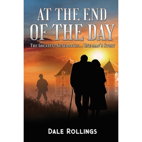 At the End of the Day: The Greatest Generation - One Man''s Story Paperback, Outskirts Press, English, 9781977228864