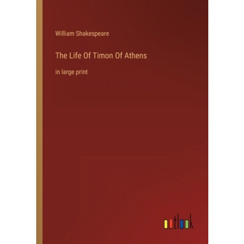 (영문도서) The Life Of Timon Of Athens: in large print Paperback, Outlook Verlag, English, 9783368308544