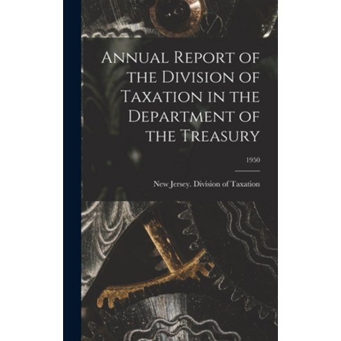 (영문도서) Annual Report of the Division of Taxation in the Department of the Treasury; 1950 Hardcover, Hassell Street Press, English, 9781013540769