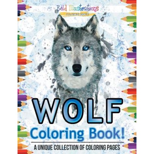 Wolf Coloring Book! A Unique Collection Of Coloring Pages Paperback, Bold Illustrations