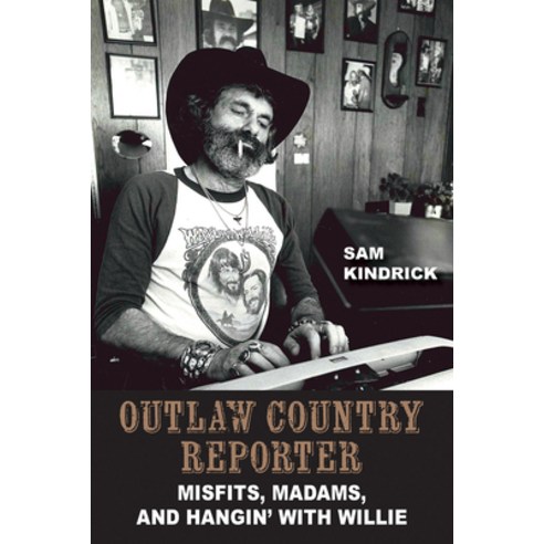 (영문도서) Outlaw Country Reporter: Misfits Madams and Hangin'' with Willie Hardcover, Texas A&M University Press, English, 9781648432040