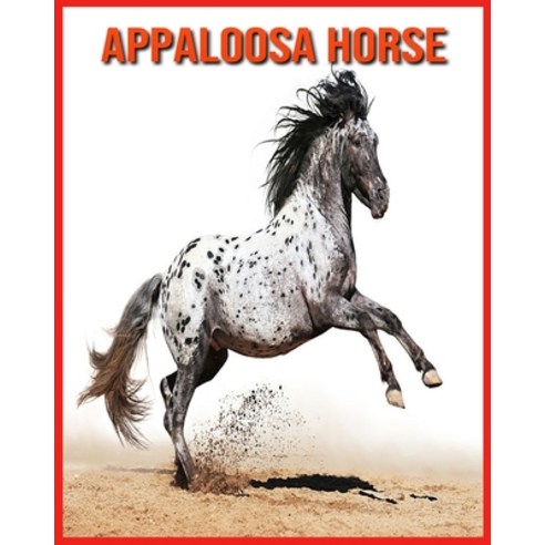 Appaloosa Horse: Amazing Facts & Pictures Paperback, Independently Published, English, 9798706859565