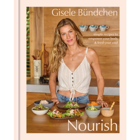 (영문도서) Nourish: Simple Recipes to Empower Your Body and Feed Your Soul: A Healthy Lifestyle Cookbook Hardcover, Clarkson Potter Publishers, English, 9780593580486