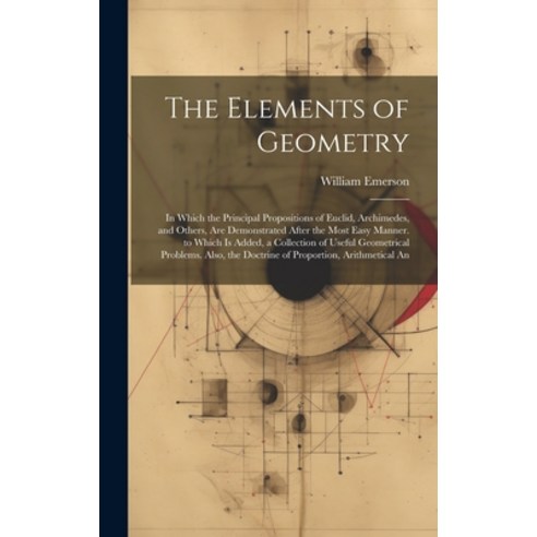 (영문도서) The Elements of Geometry: In Which the Principal Propositions of Euclid Archimedes and Othe... Hardcover, Legare Street Press, English, 9781020677243