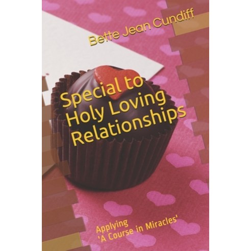 Special to Holy Love Relationships: Applying ''A Course in Miracles'' Paperback, Independently Published