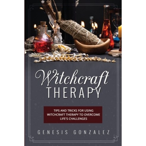 (영문도서) Witchcraft Therapy: Tips and Tricks for Using Witchcraft Therapy to Overcome Life''s Challenges Paperback, Genesis Gonzalez, English, 9781088263877