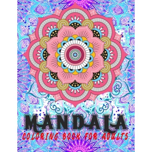 Mandala Coloring Book For Adults: Unique Mandala Coloring Book for Adults Stress Relieving Designs f... Paperback, Independently Published