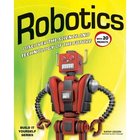 (영문도서) Robotics: Discover the Science and Technology of the Future with 20 Projects Paperback, Nomad Press (VT), English, 9781936749751