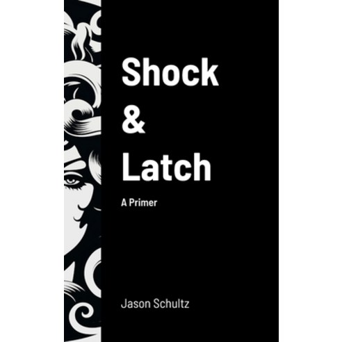 (영문도서) Shock & Latch: A Primer Hardcover, Lulu.com, English, 9781304743503