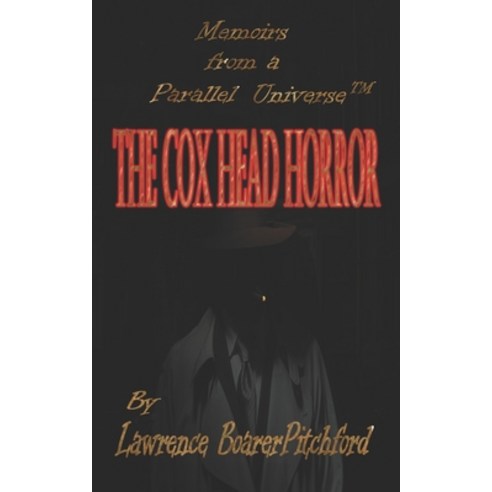 The Cox Head Horror: Mémoires from a Parallel Universe Paperback, Lawrence J. Boarerpitchford, English, 9780989662963