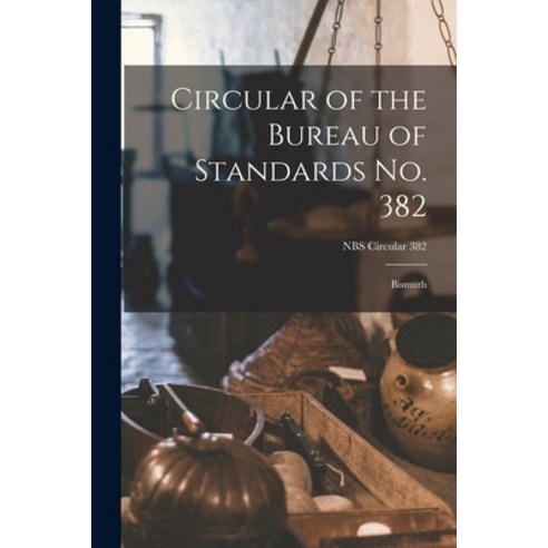 (영문도서) Circular of the Bureau of Standards No. 382: Bismuth; NBS Circular 382 Paperback, Hassell Street Press, English, 9781013587160