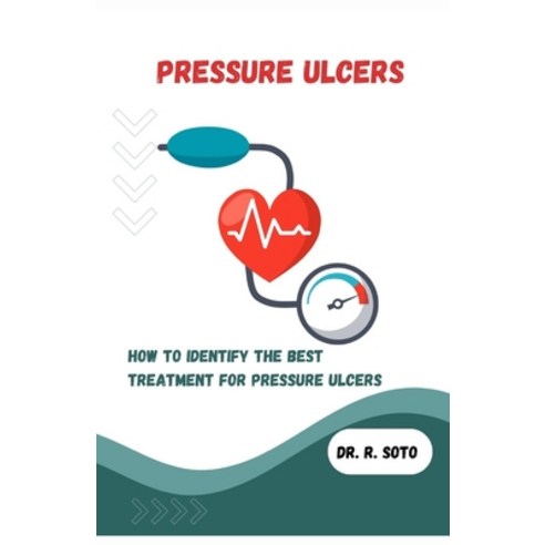 (영문도서) Pressure Ulcers: How to Identify the Best Treatment for Pressure Ulcers Paperback, Independently Published, English, 9798858401926