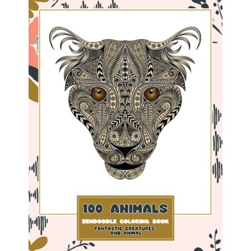 Zendoodle Coloring Book Fantastic Creatures and Animal - 100 Animals Paperback, Independently Published