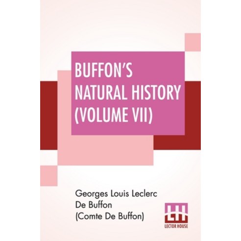 (영문도서) Buffon''s Natural History (Volume VII): Containing A Theory Of The Earth Translated With Noted... Paperback, Lector House, English, 9789389560367