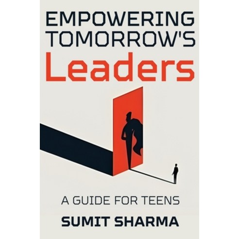 (영문도서) Empowering Tomorrow''s Leaders: Guide for Teens Paperback, Sharmx LLC, English, 9798992291049