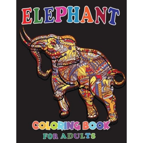 Elephant Coloring Book for Adults: Easy Activity Book for Boys Teen & Girl Paperback, Independently Published