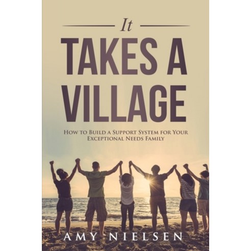 (영문도서) It Takes a Village: How to Build a Support System for Your Exceptional Needs Family Paperback, Aapc Publishing, English, 9781942197713