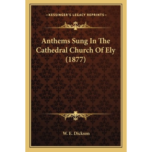 Anthems Sung In The Cathedral Church Of Ely (1877) Paperback, Kessinger Publishing