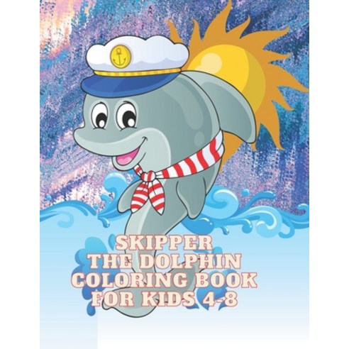 Skipper the Dolphin Coloring Book for Kids 4-8 Paperback, Independently Published, English, 9798573107226