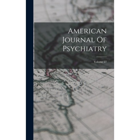 (영문도서) American Journal Of Psychiatry; Volume 27 Hardcover, Legare Street Press, English, 9781019296196