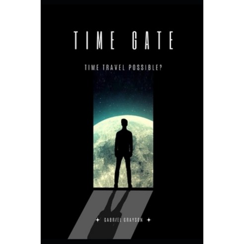 (영문도서) Time gate: Time travel possible? Paperback, Independently Published, English, 9798356498237