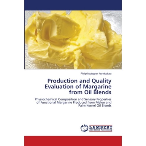 (영문도서) Production and Quality Evaluation of Margarine from Oil Blends Paperback, LAP Lambert Academic Publis..., English, 9786203026900