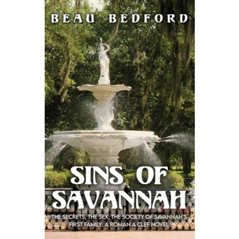 Sins of Savannah: The Secrets the Sex the Society of Savannah''s First Family: A Roman à Clef Novel Hardcover, Dorrance Publishing Co., English, 9781649570864