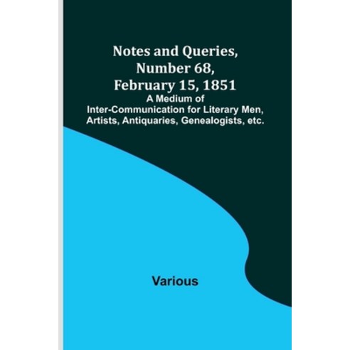 (영문도서) Notes and Queries Number 68 February 15 1851; A Medium of Inter-communication for Literary... Paperback, Alpha Edition, English, 9789356896871