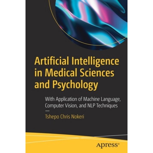 (영문도서) Artificial Intelligence in Medical Sciences and Psychology: With Application of Machine Langu... Paperback, Apress, English, 9781484282168