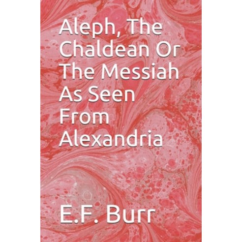 Aleph The Chaldean Or The Messiah As Seen From Alexandria Paperback, Independently Published