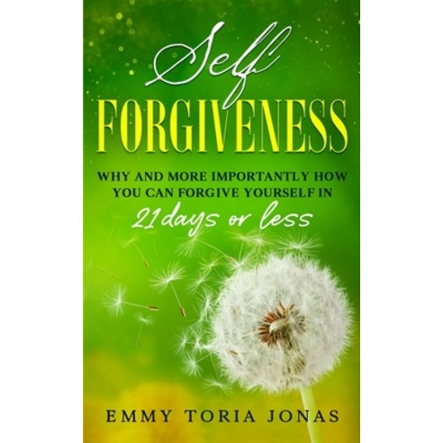 (영문도서) Self Forgiveness: Why and More Importantly How You Can Forgive Yourself in 21 Days or Less Paperback, Independently Published, English, 9798505811641