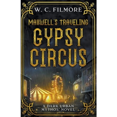 (영문도서) Maxwell''s Traveling Gypsy Circus: A Dark Urban Mythos'' Novel Paperback, Willie Filmore, English, 9781735794648