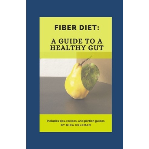 Fiber Diet: A guide to a healthy gut: 22 high fiber food you should eat Paperback, Independently Published, English, 9798715810007