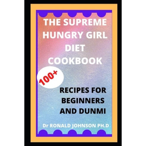 (영문도서) The Supreme Hungry Girl Diet Cookbook: 100+ Delicious for Mix-n-Match Meals & Snacks Smoothi... Paperback, Independently Published, English, 9798526523158