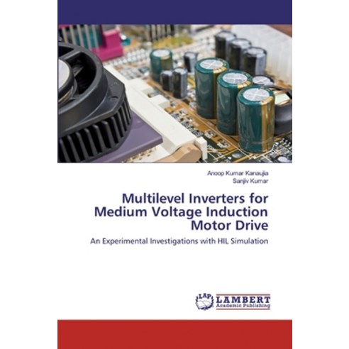 Multilevel Inverters for Medium Voltage Induction Motor Drive Paperback, LAP Lambert Academic Publishing