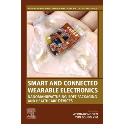 (영문도서) Smart and Connected Wearable Electronics: Nanomanufacturing Soft Packaging and Healthcare D... Paperback, Woodhead Publishing, English, 9780323991476