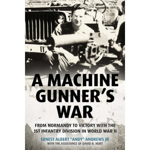 (영문도서) A Machine Gunner''s War: From Normandy to Victory with the 1st Infantry Division in World War II Hardcover, Casemate, English, 9781636241043