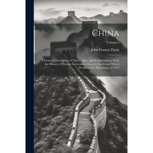 (영문도서) China: A General Description of That Empire and Its Inhabitants; With the History of Foreign ... Paperback, Legare Street Press, English, 9781021634498