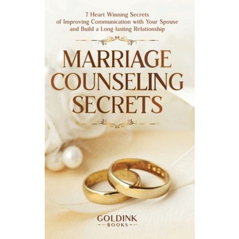 (영문도서) Marriage Counseling Secrets: 7 Heart Winning Secrets of Improving Communication with Your Spo... Hardcover, Goldink Publishers LLC, English, 9781956913231