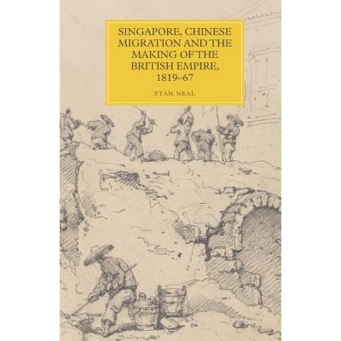 Singapore Chinese Migration and the Making of the British Empire 1819-67 Hardcover, Boydell Press