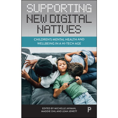 (영문도서) Supporting New Digital Natives: Children''s Mental Health and Wellbeing in a Hi-Tech Age Paperback, Policy Press, English, 9781447356455