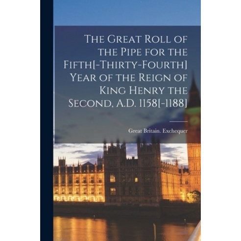 (영문도서) The Great Roll of the Pipe for the Fifth[-Thirty-Fourth] Year of the Reign of King Henry the ... Paperback, Legare Street Press, English, 9781017675504