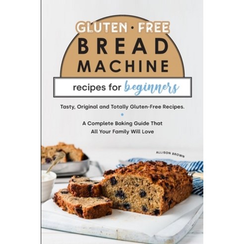 (영문도서) Gluten-Free Bread Machine Recipes for Beginners Paperback, Allison Brown, English, 9781802351477