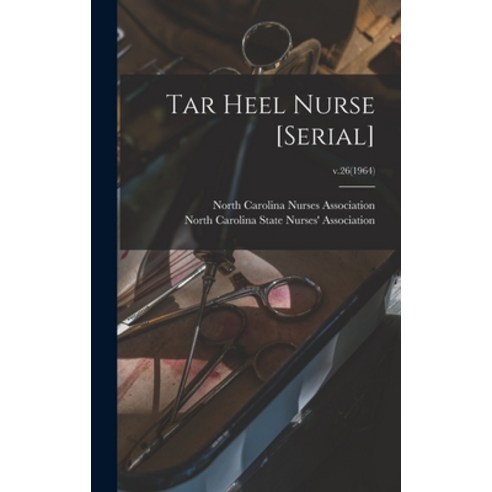 (영문도서) Tar Heel Nurse [serial]; v.26(1964) Hardcover, Hassell Street Press, English, 9781014343543