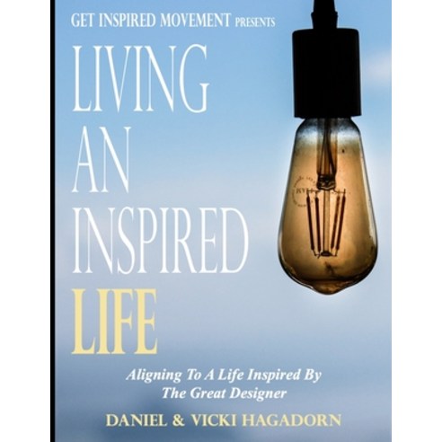 Living An Inspired Life: Aligning To A Life Inspired By The Great Designer Paperback, R. R. Bowker, English, 9780999282779