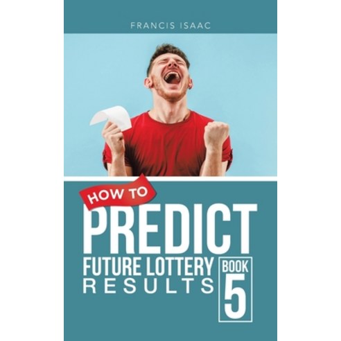 (영문도서) How to Predict Future Lottery Results Book 5: Book 5 Paperback, Authorhouse UK, English, 9781728374086
