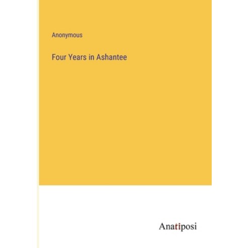 (영문도서) Four Years in Ashantee Paperback, Anatiposi Verlag, English, 9783382828240