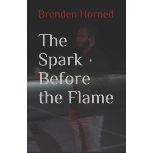 (영문도서) The Spark Before the Flame Paperback, Brenden Horned, English, 9781737376101