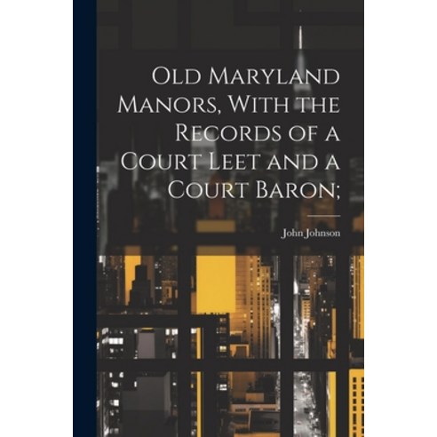 (영문도서) Old Maryland Manors With the Records of a Court Leet and a Court Baron; Paperback, Legare Street Press, English, 9781021458643